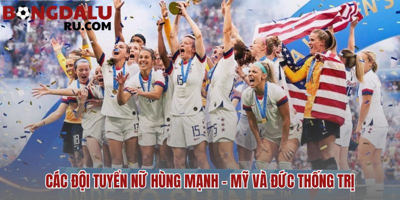 Mỹ và Đức thống trị các giải bóng đá nữ lớn nhất thế giới hiện nay